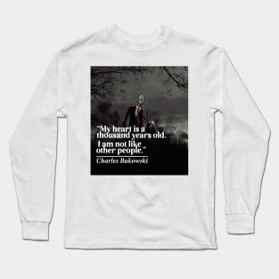 My Heart Is a Thousand Years Old. I Am Not Like Other People Long Sleeve T-Shirt